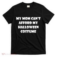 My Mom Can't Afford My Halloween Costume T-Shirt thumb 0