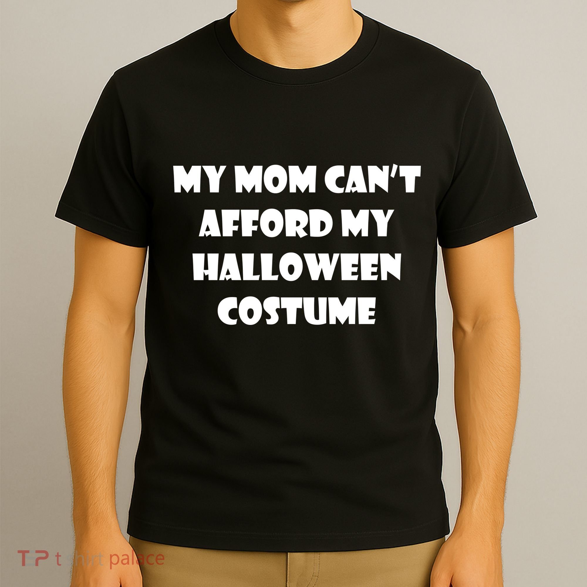 My Mom Can't Afford My Halloween Costume T-Shirt