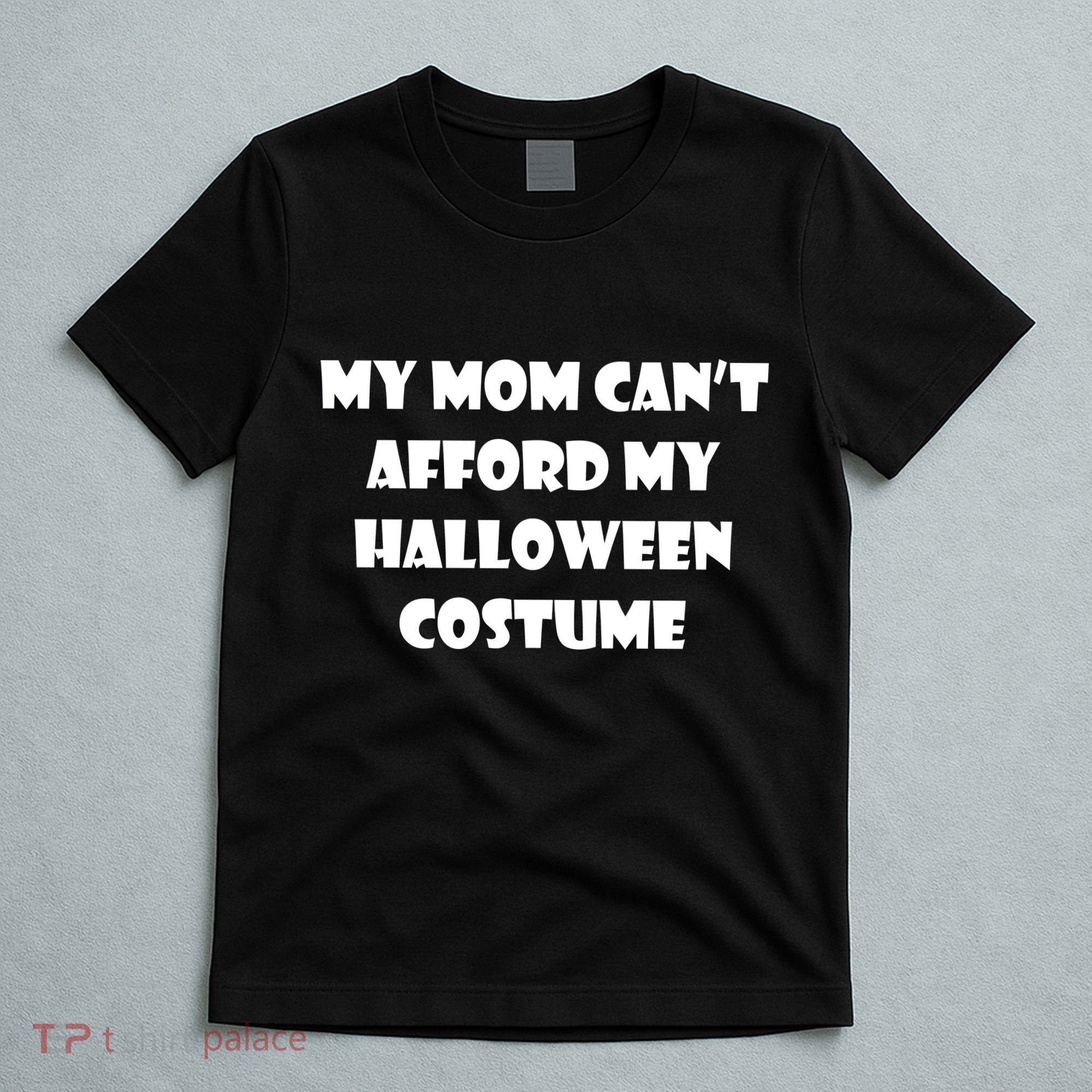 My Mom Can't Afford My Halloween Costume T-Shirt