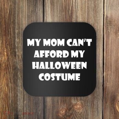 My Mom Can't Afford My Halloween Costume Coaster