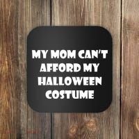 My Mom Can't Afford My Halloween Costume Coaster thumb 0