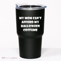 My Mom Can't Afford My Halloween Costume Tumbler thumb 0