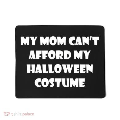 My Mom Can't Afford My Halloween Costume Mousepad