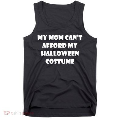 My Mom Can't Afford My Halloween Costume Tank Top