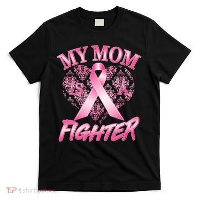 My Mom Is A Fighter Breast Cancer Awareness T-Shirt