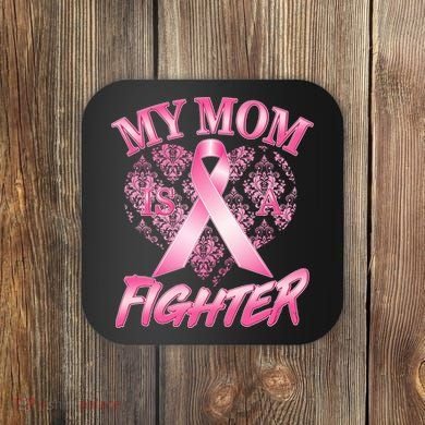 My Mom Is A Fighter Breast Cancer Awareness Coaster