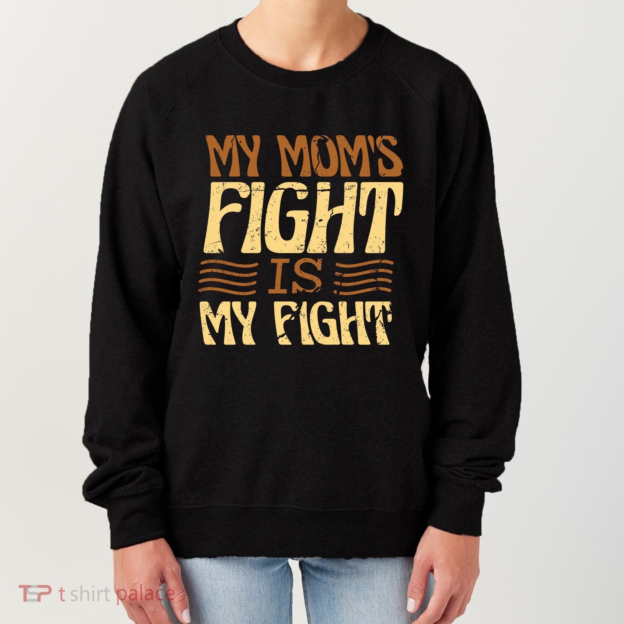 My Mom's Fight Is My Fight Women's Sweatshirt