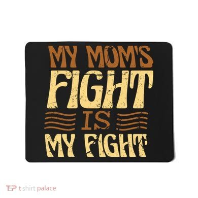 My Mom's Fight Is My Fight Mousepad