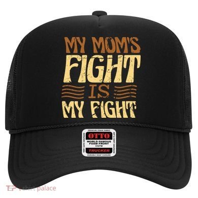 My Mom's Fight Is My Fight Hat