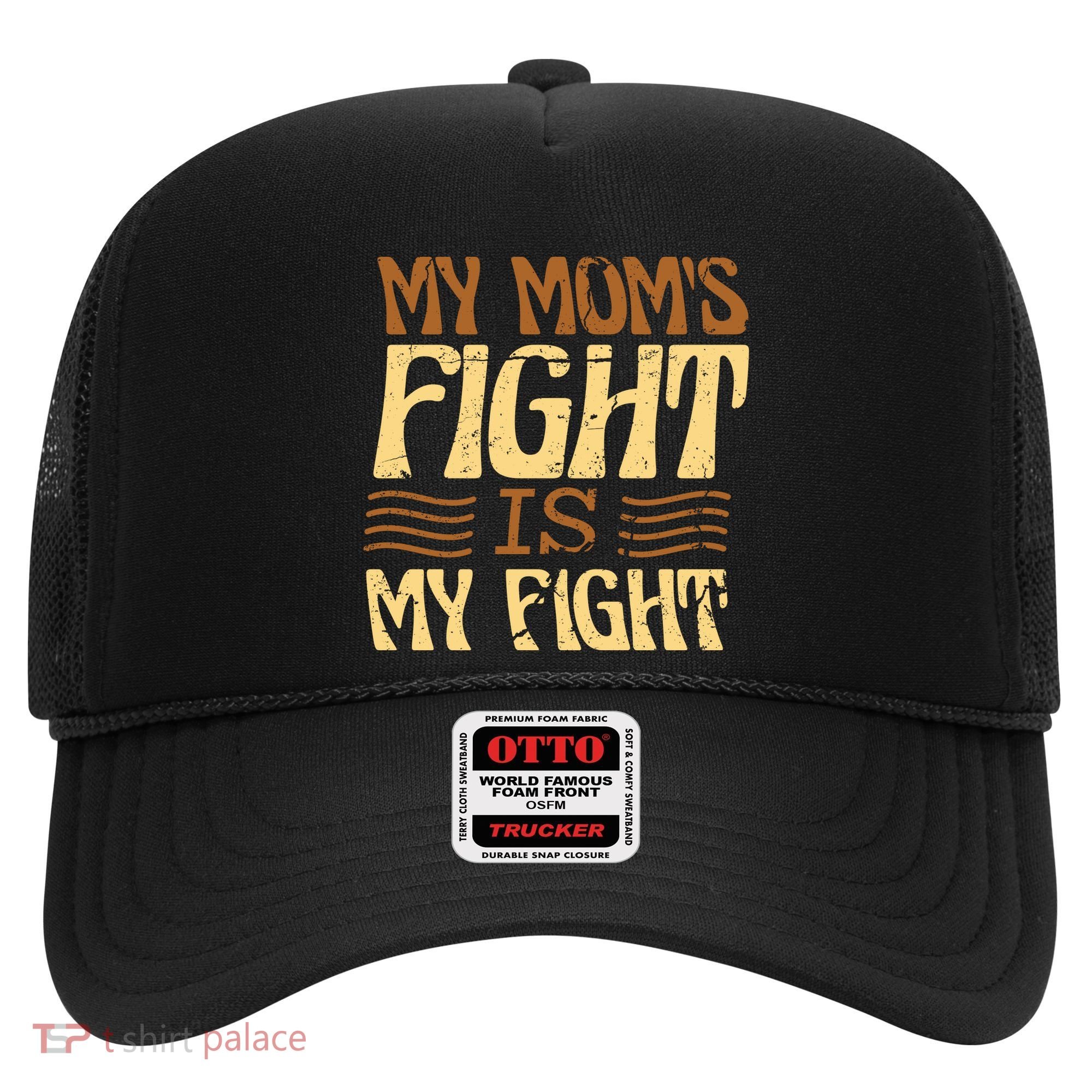 My Mom's Fight Is My Fight Hat
