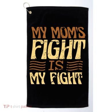 My Mom's Fight Is My Fight Golf Towel