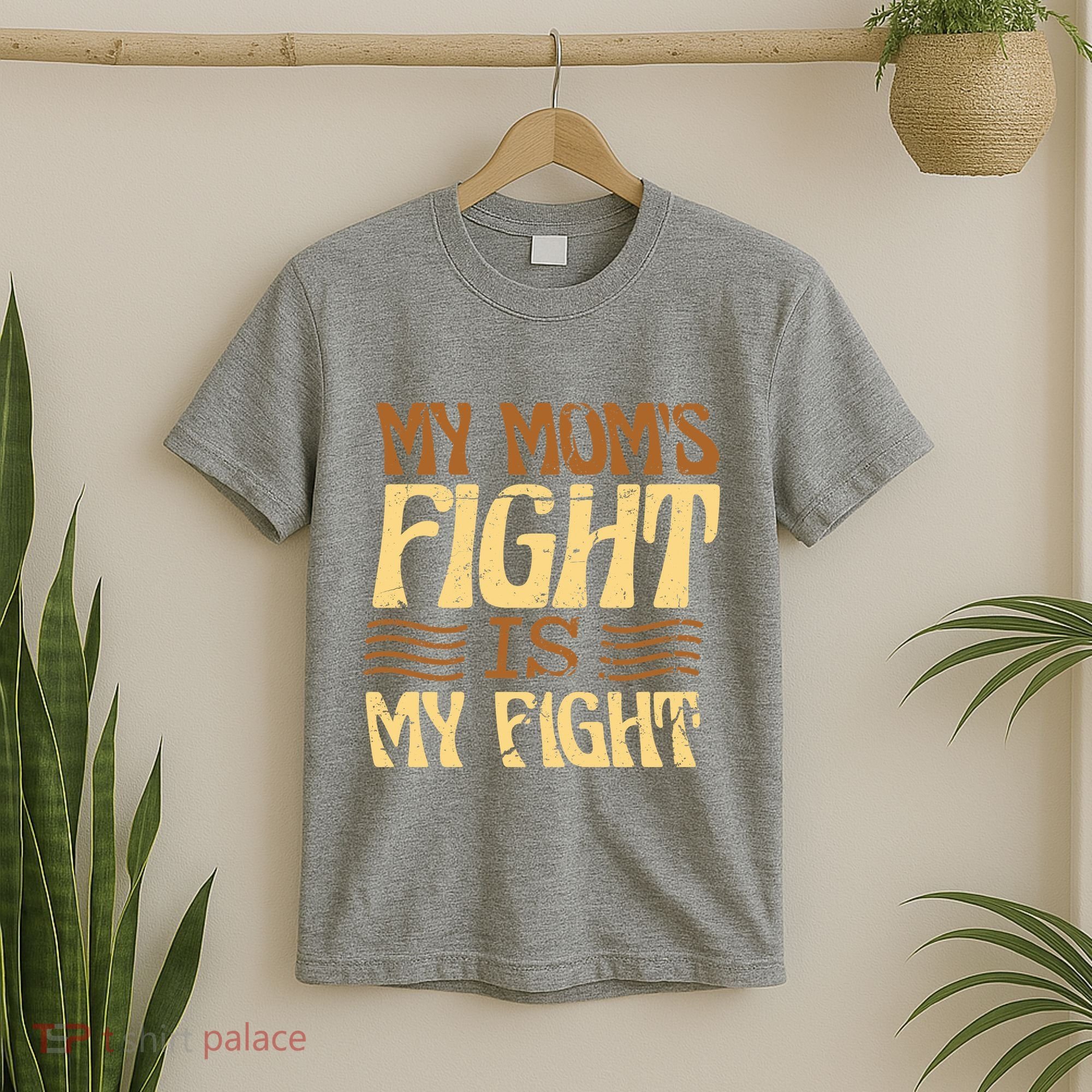 My Mom's Fight Is My Fight T-Shirt