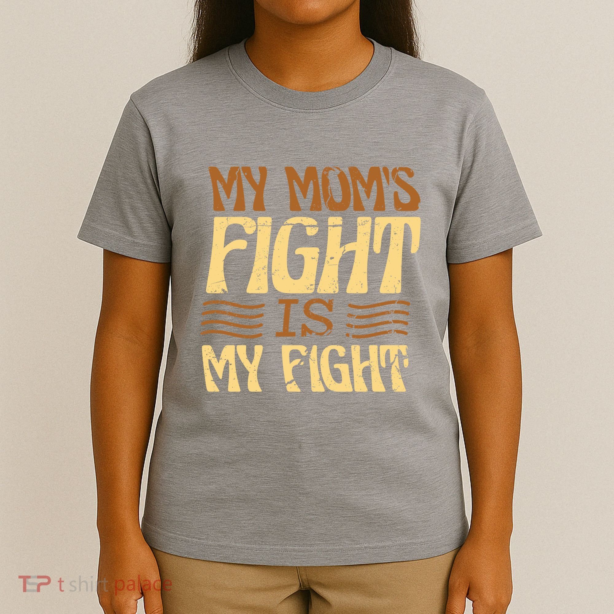 My Mom's Fight Is My Fight T-Shirt