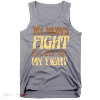 My Mom's Fight Is My Fight Tank Top