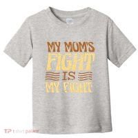 My Mom's Fight Is My Fight Toddler T-Shirt thumb 0