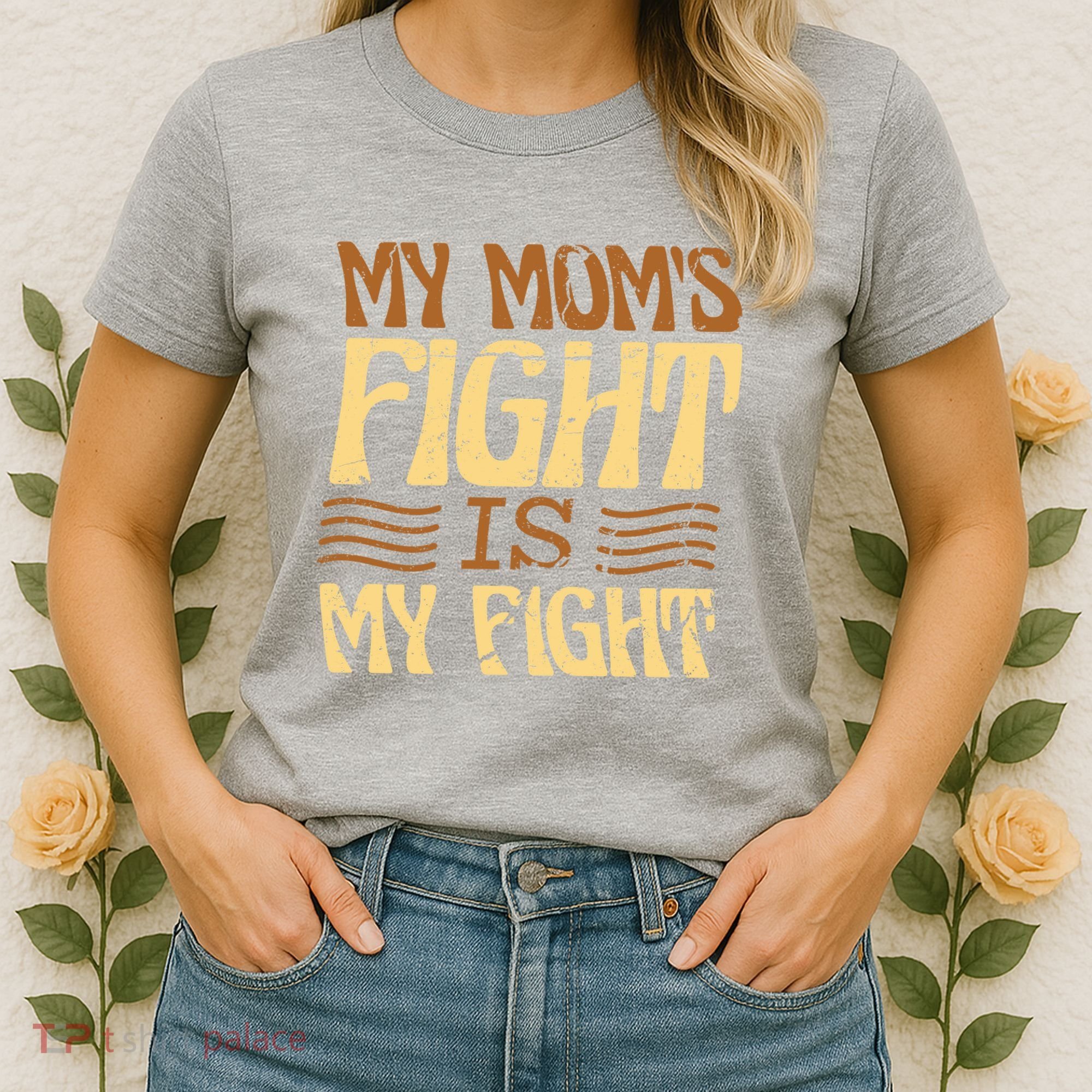 My Mom's Fight Is My Fight Women's T-Shirt