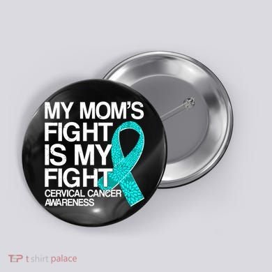 My Mom's Fight is My Fight Cervical Cancer Awareness Button