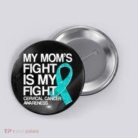 My Mom's Fight is My Fight Cervical Cancer Awareness Button thumb 0
