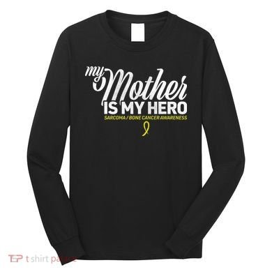 My Mother Is My Hero Sarcoma Awareness Long Sleeve Shirt