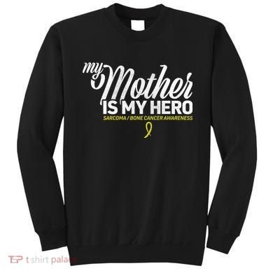 My Mother Is My Hero Sarcoma Awareness Sweatshirt