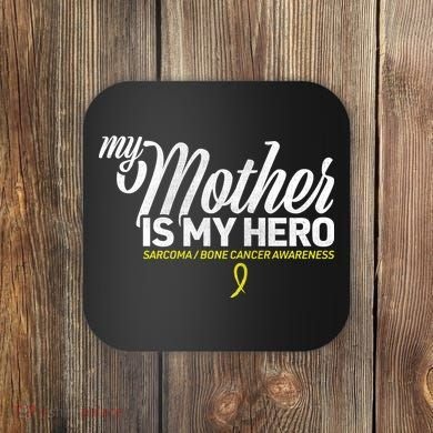 My Mother Is My Hero Sarcoma Awareness Coaster