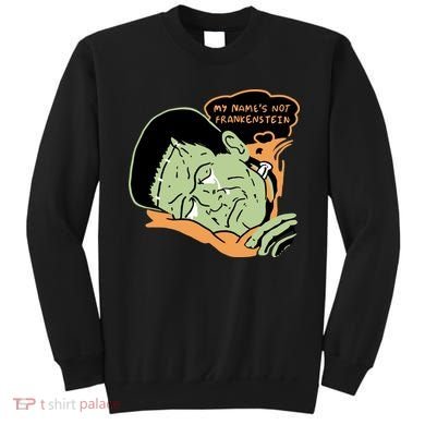 My Name Is Not Frankenstein Sweatshirt