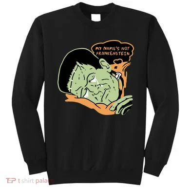 My Name Is Not Frankenstein Sweatshirt