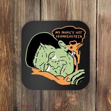 My Name Is Not Frankenstein Coaster