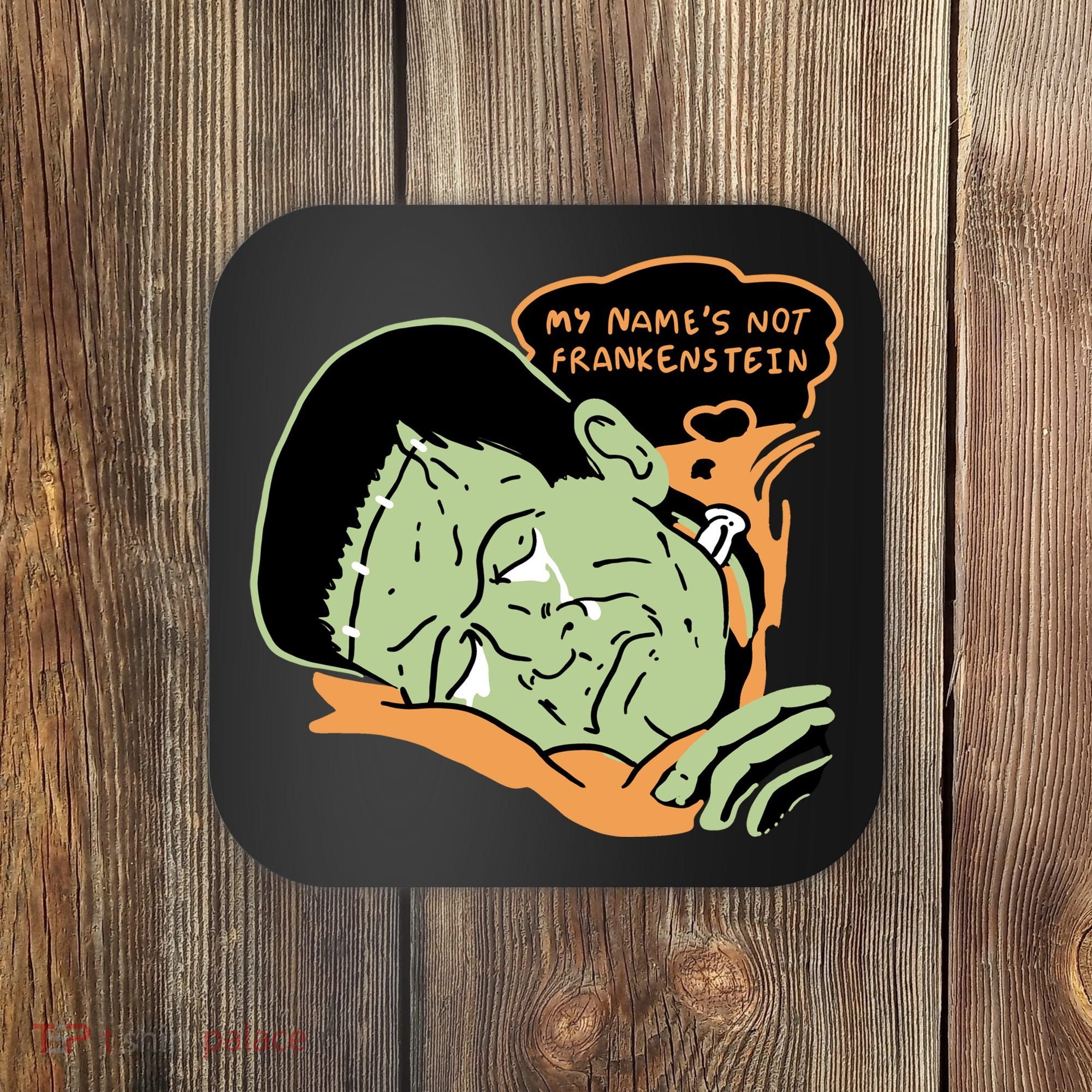 My Name Is Not Frankenstein Coaster