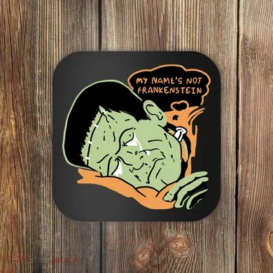 My Name Is Not Frankenstein Coaster