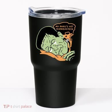 My Name Is Not Frankenstein Tumbler