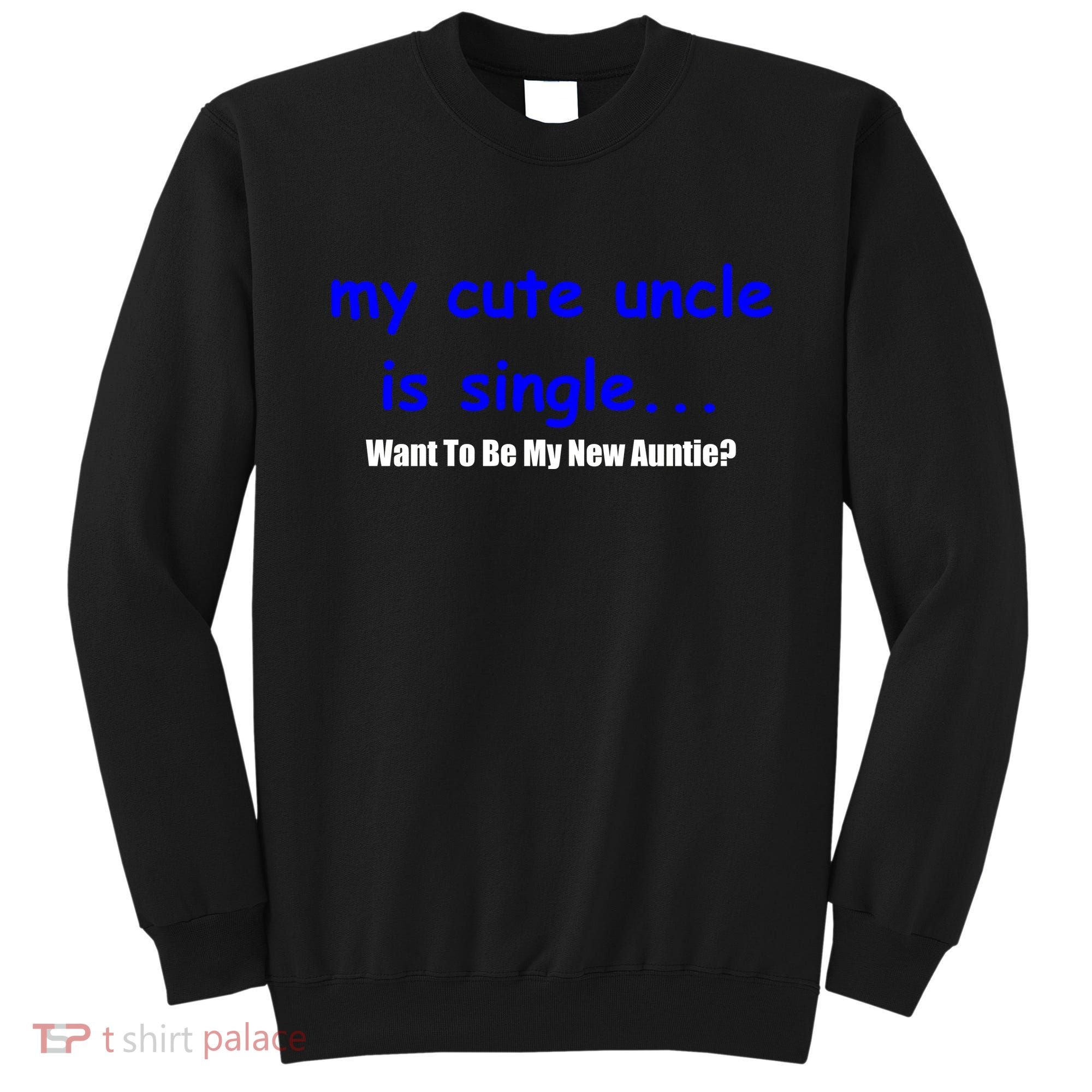 My New Uncle Is Single, Want To Be My New Auntie? Sweatshirt