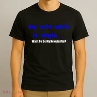 My New Uncle Is Single, Want To Be My New Auntie? T-Shirt thumb 3
