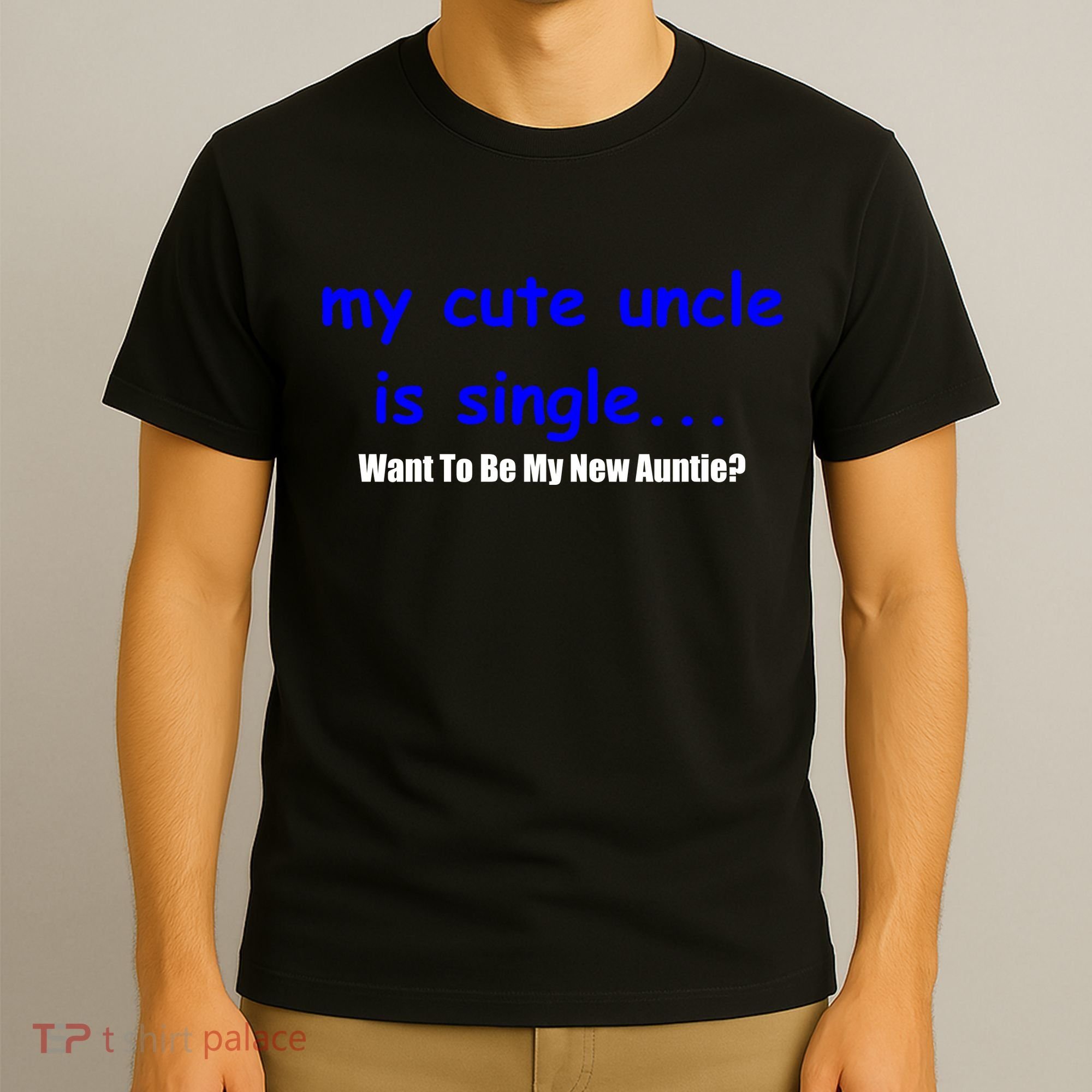 My New Uncle Is Single, Want To Be My New Auntie? T-Shirt