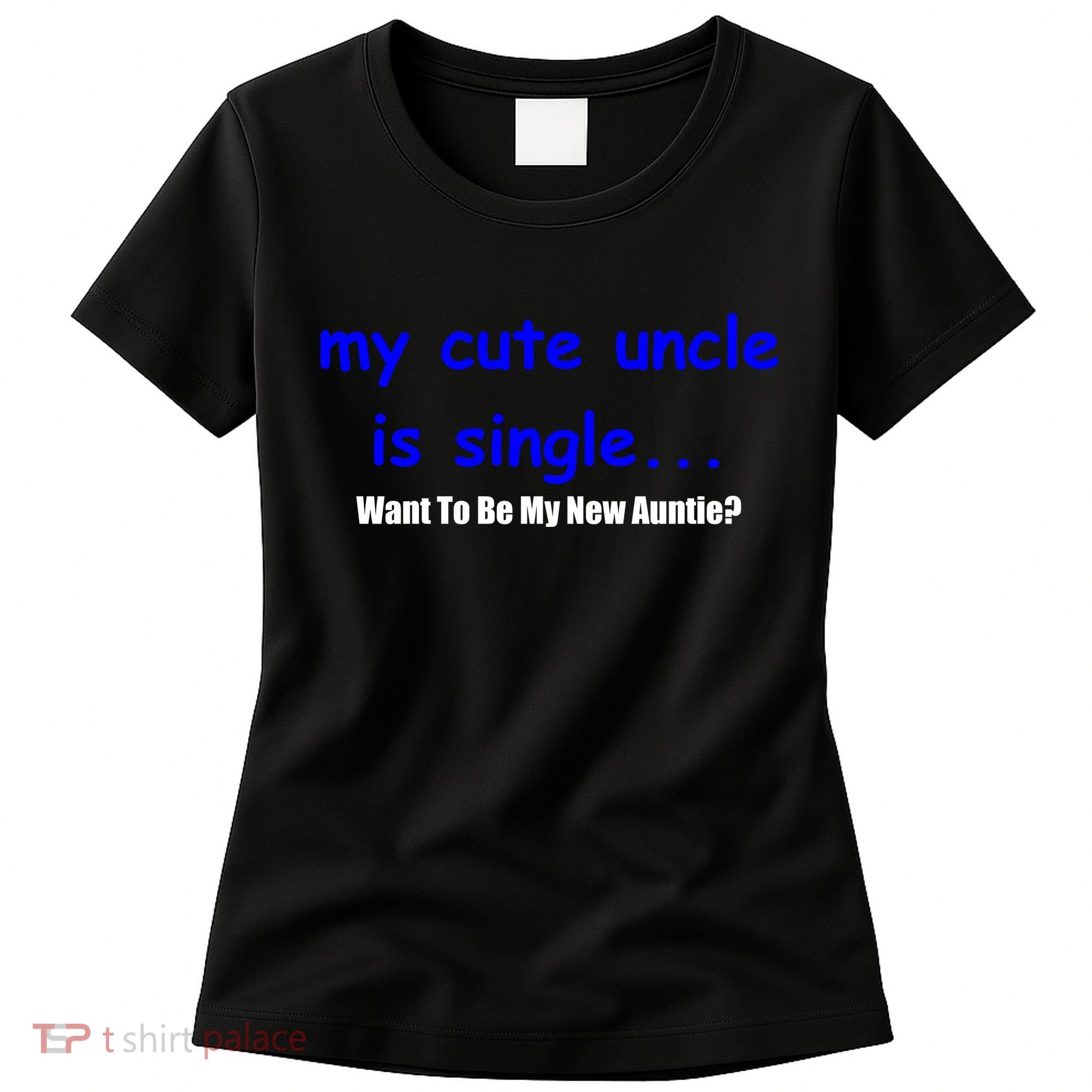 My New Uncle Is Single, Want To Be My New Auntie? Women's T-Shirt