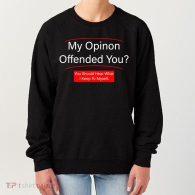 My Opinion Offended You? Women's Sweatshirt