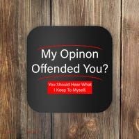 My Opinion Offended You? Coaster thumb 0