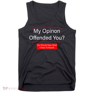 My Opinion Offended You? Tank Top