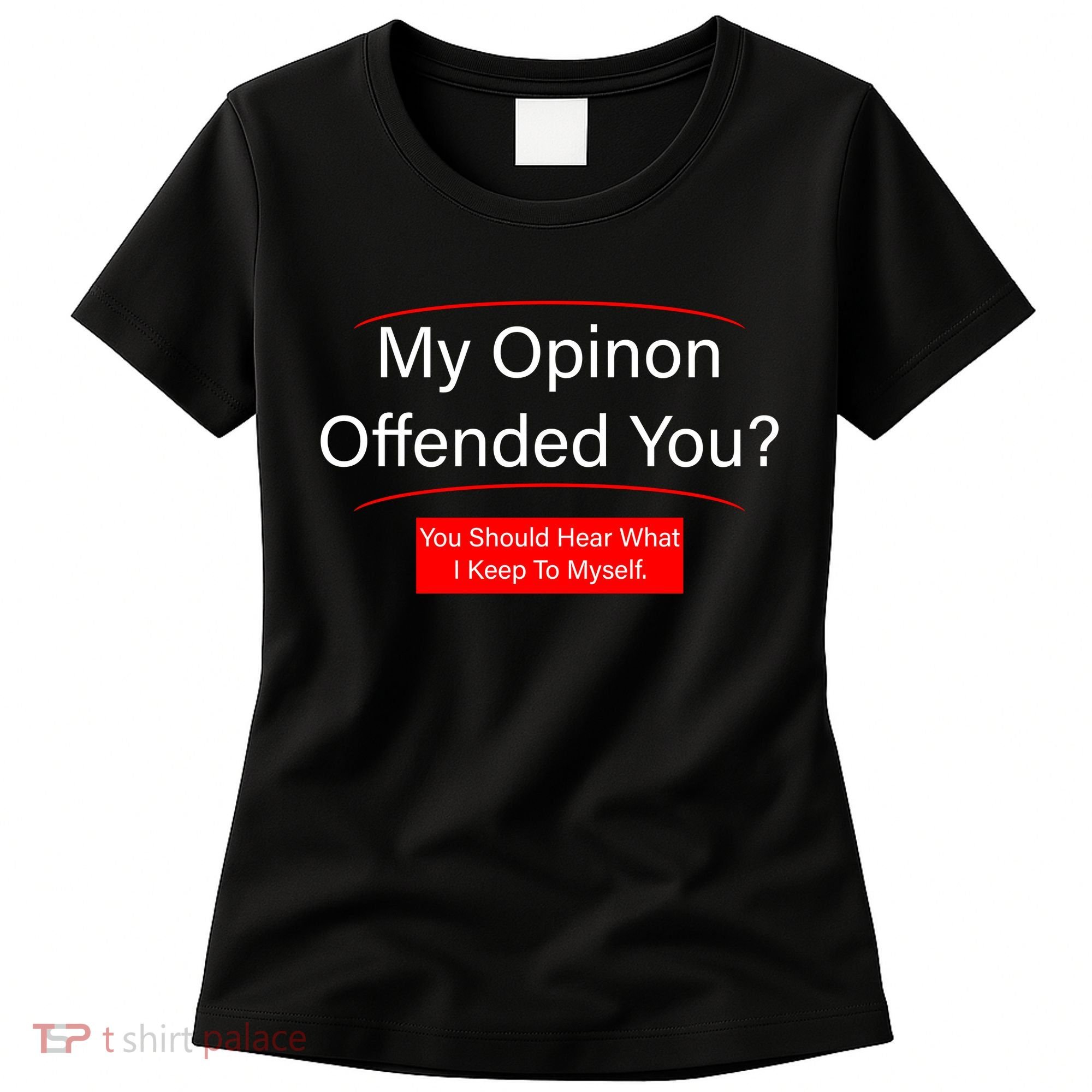 My Opinion Offended You? Women's T-Shirt