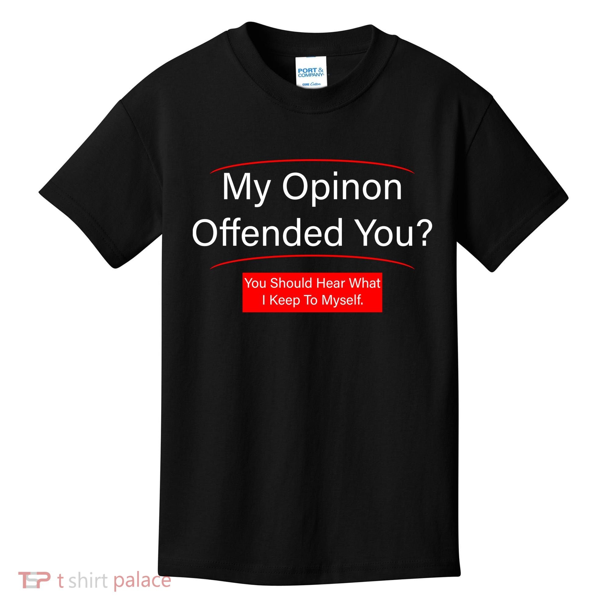 My Opinion Offended You? Kids T-Shirt