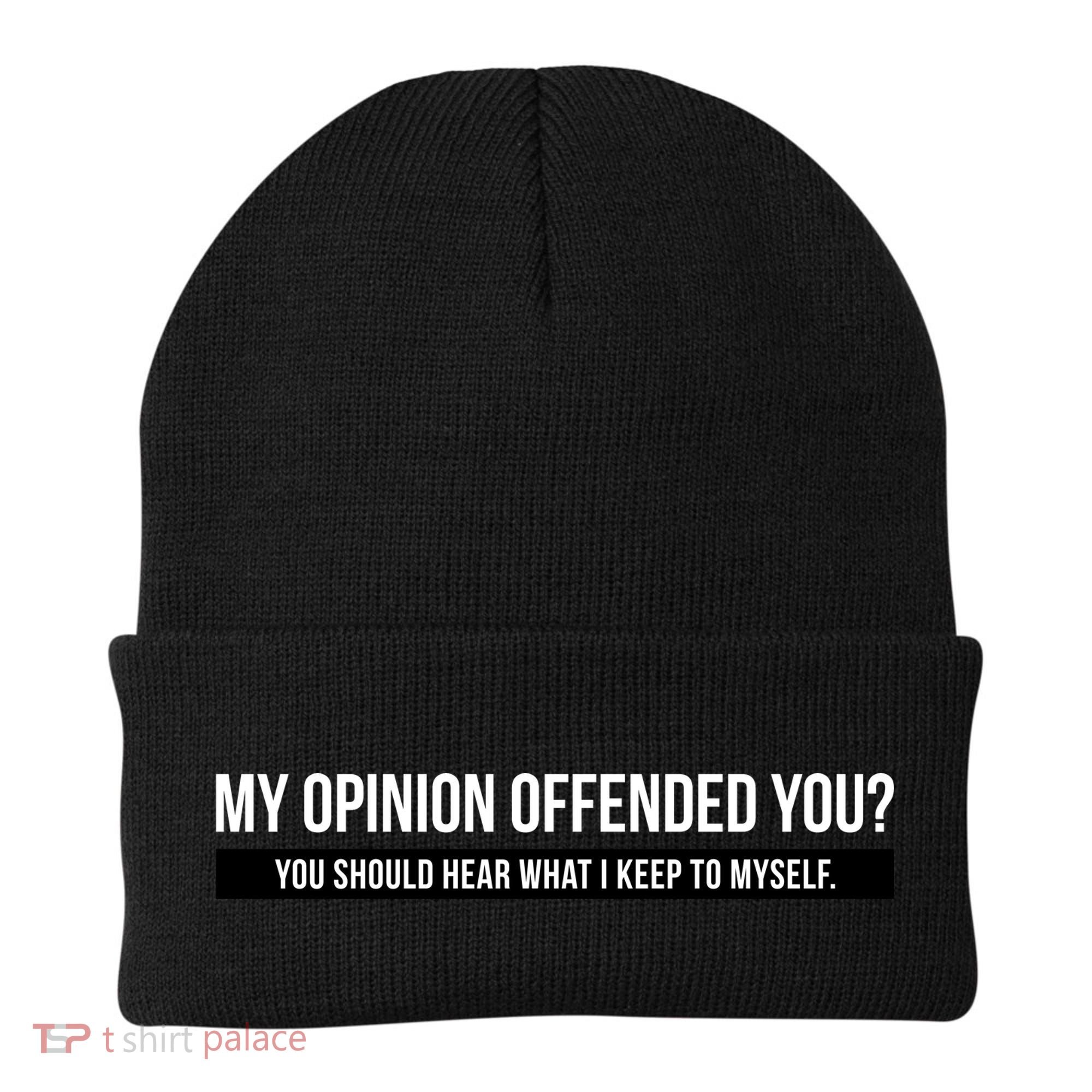 My Opinion Offended You Should Hear What I Say To Myself Beanie