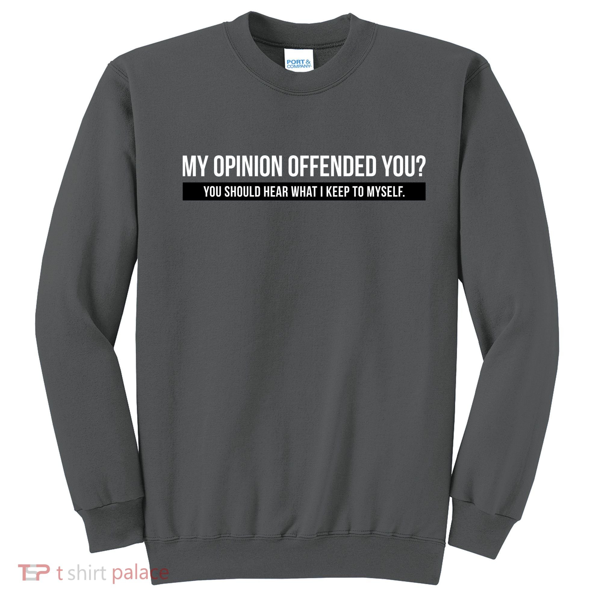 My Opinion Offended You Should Hear What I Say To Myself Sweatshirt