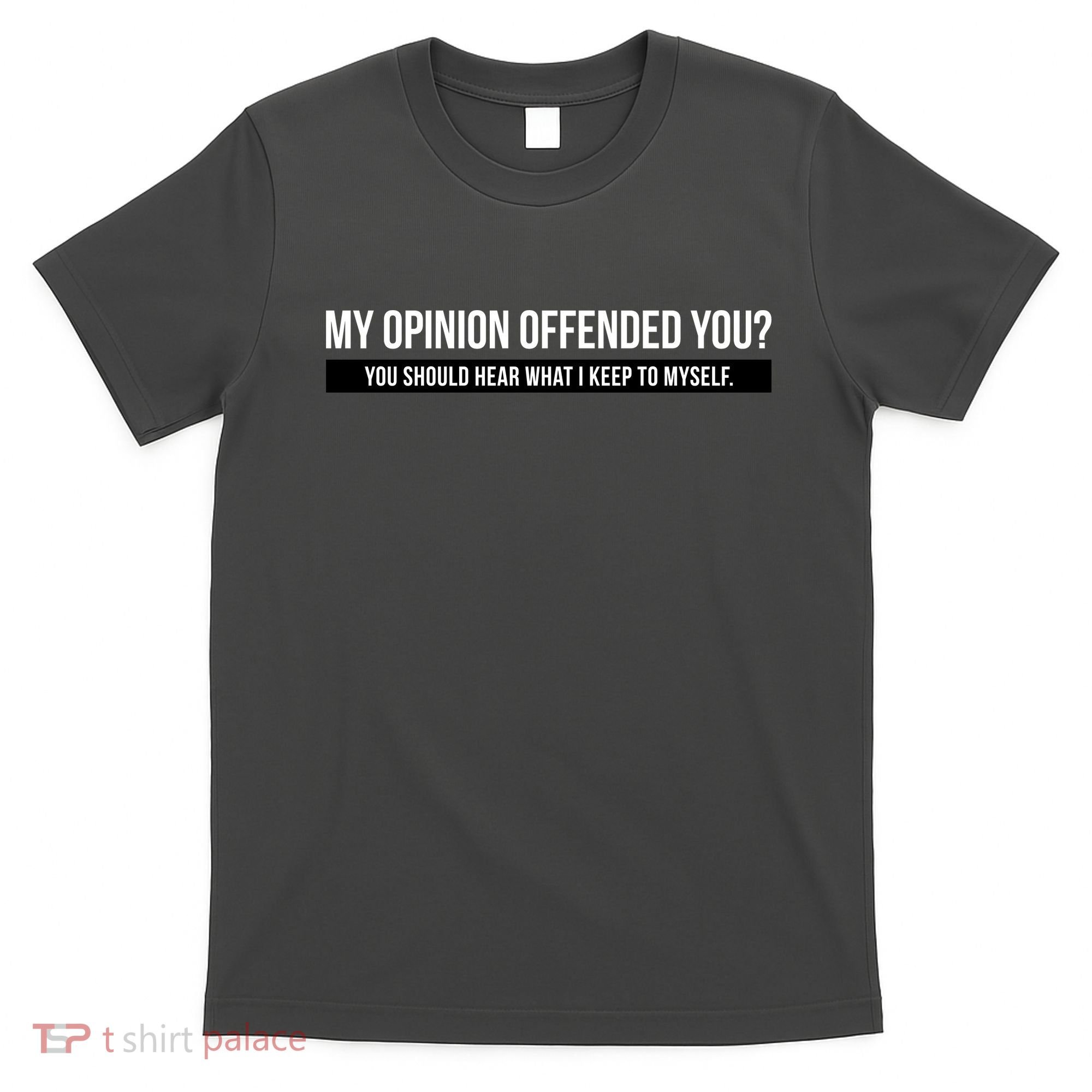 My Opinion Offended You Should Hear What I Say To Myself T-Shirt