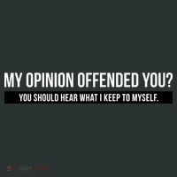 My Opinion Offended You Should Hear What I Say To Myself T-Shirt thumb 7