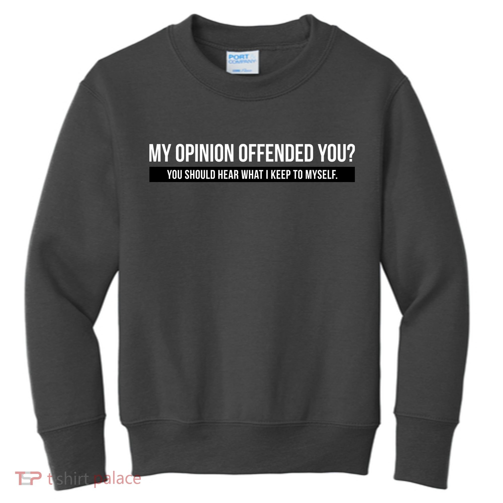 My Opinion Offended You Should Hear What I Say To Myself Kids Sweatshirt
