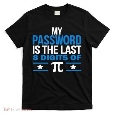 My Password is the last digit of Pi T-Shirt