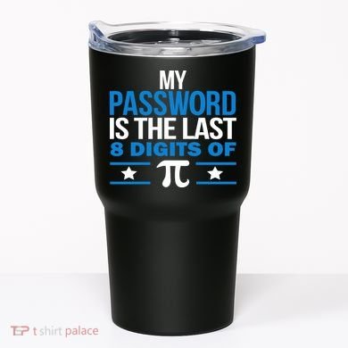 My Password is the last digit of Pi Tumbler