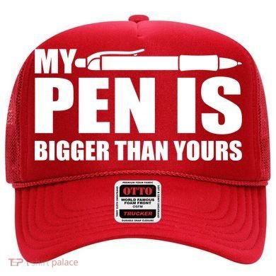 My Pen Is Bigger Then Yours Hat