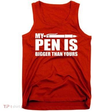 My Pen Is Bigger Then Yours Tank Top