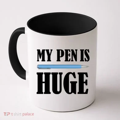 My Pen Is Huge Coffee Mug